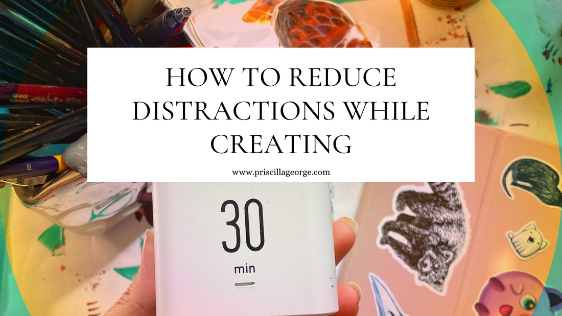how to reduce distractions while creating artist art painter creative creativity coach coaching mentor priscilla george